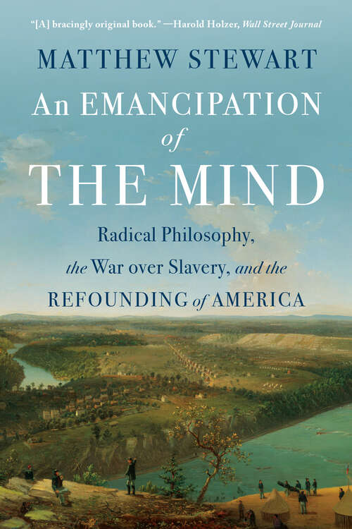 Book cover of An Emancipation of the Mind: Radical Philosophy, the War over Slavery, and the Refounding of America