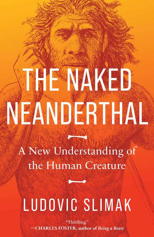 Book cover of The Naked Neanderthal: A New Understanding of the Human Creature