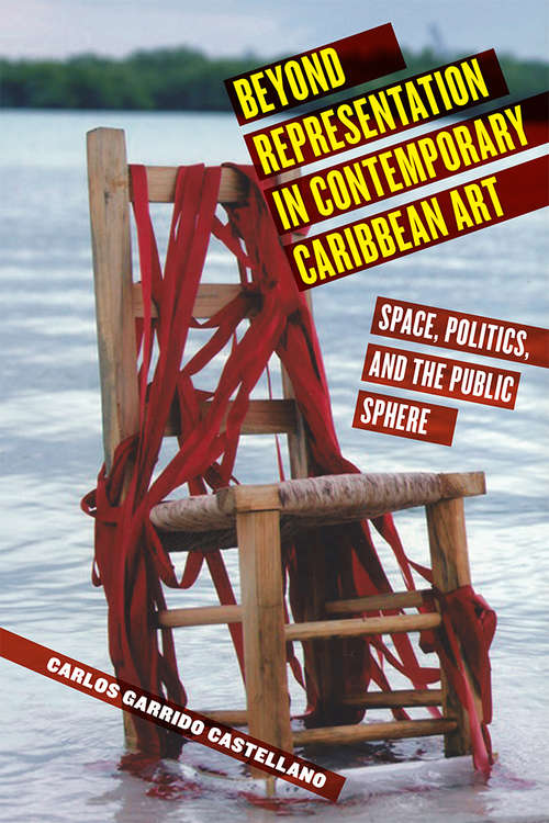 Book cover of Beyond Representation in Contemporary Caribbean Art: Space, Politics, and the Public Sphere (Critical Caribbean Studies)