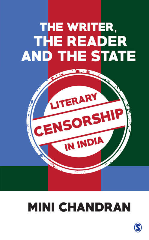 Book cover of The Writer, the Reader and the State: Literary Censorship in India (First Edition)