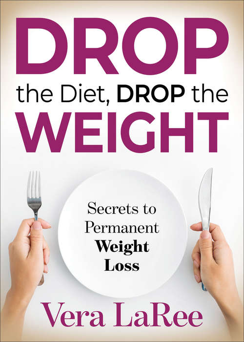 Book cover of Drop the Diet, Drop the Weight: Secrets to Permanent Weight Loss