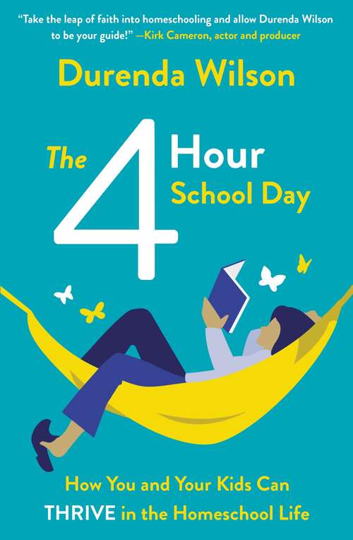 Book cover of The Four-Hour School Day: How You and Your Kids Can Thrive in the Homeschool Life