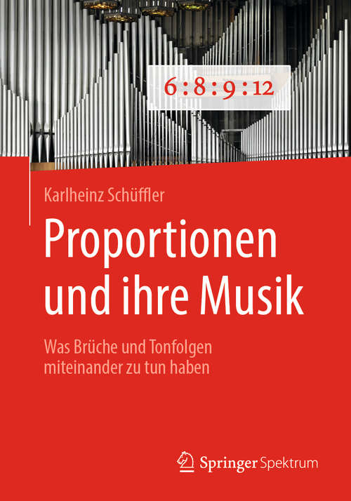 Book cover of Proportionen und ihre Musik: Was Brüche und Tonfolgen miteinander zu tun haben (1. Aufl. 2019)