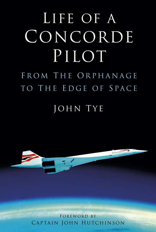 Book cover of Life of a Concorde Pilot: From The Orphanage to The Edge of Space