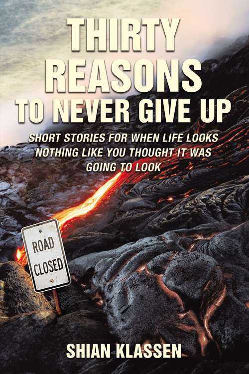 Book cover of Thirty Reasons to Never Give Up: Short stories for when life looks nothing like you thought it was going to look