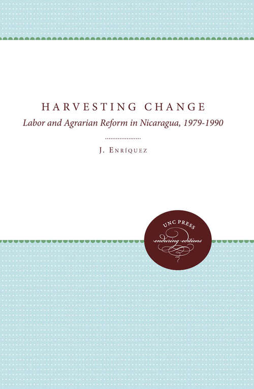 Book cover of Harvesting Change: Labor and Agrarian Reform in Nicaragua, 1979-1990