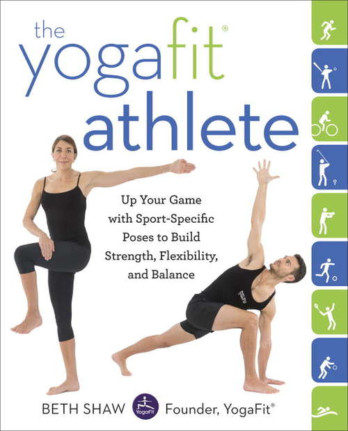 Book cover of The YogaFit Athlete: Up Your Game with Sport-Specific Poses to Build Strength, Flexibility, and Balance