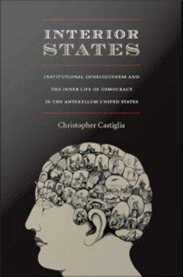 Book cover of Interior States: Institutional Consciousness and the Inner Life of Democracy in the Antebellum United States