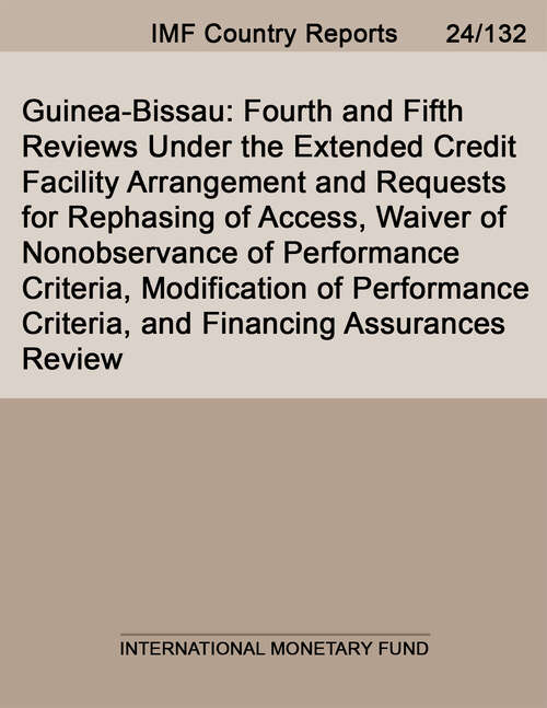 Book cover of Guinea-Bissau: Fourth And Fifth Reviews Under The Extended Credit Facility Arrangement And Requests For Rephasing Of Access, Waiver Of Nonobservance Of Performance Criteria, Modification Of Performance Criteria, And Financing Assurances Review (Imf Staff Country Reports)
