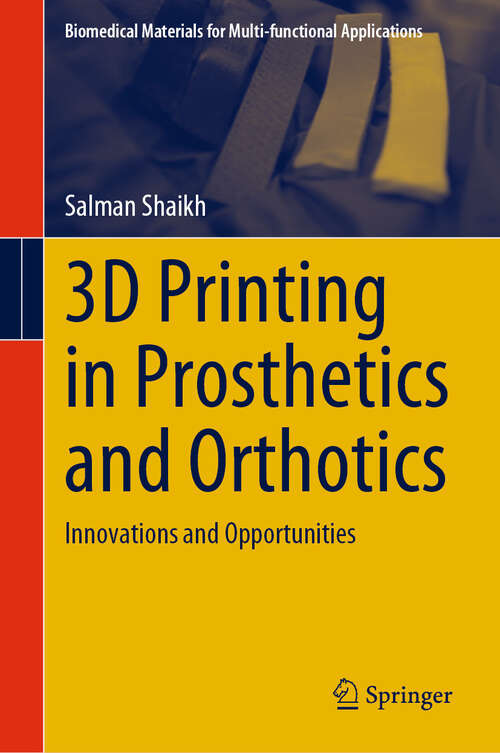 Book cover of 3D Printing in Prosthetics and Orthotics: Innovations and Opportunities (2024) (Biomedical Materials for Multi-functional Applications)