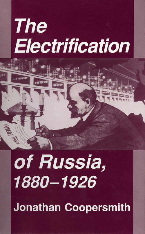 Book cover of The Electrification of Russia, 1880–1926