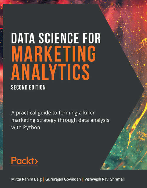 Book cover of Data Science for Marketing Analytics: A practical guide to forming a killer marketing strategy through data analysis with Python, 2nd Edition