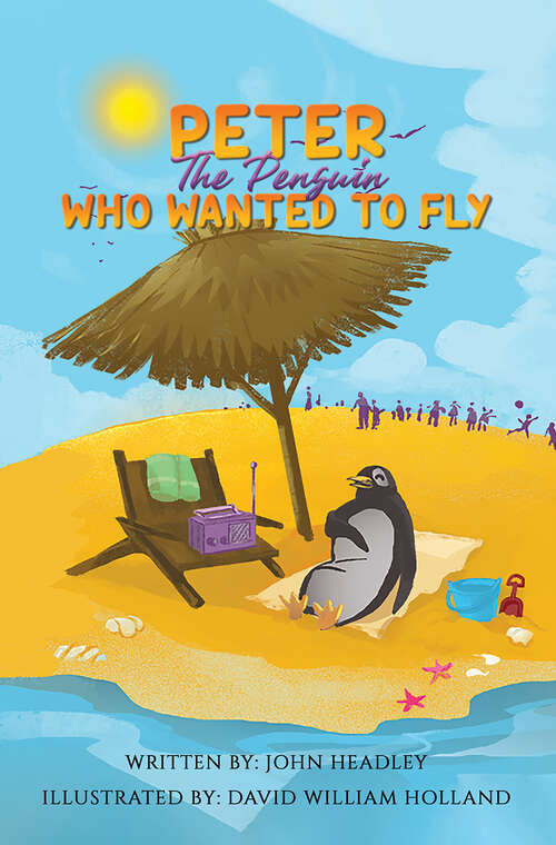 Book cover of Peter the Penguin Who Wanted to Fly