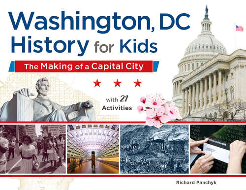 Book cover of Washington, DC, History for Kids: The Making of a Capital City, with 21 Activities (For Kids series #58)