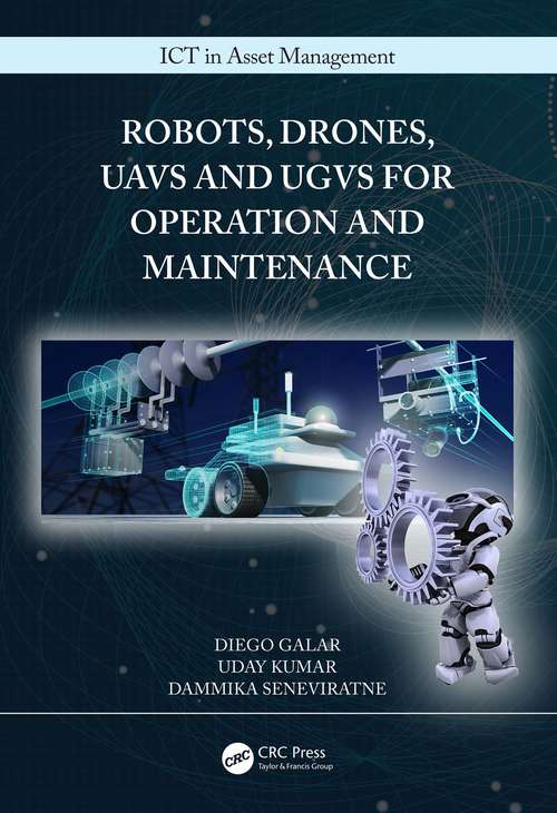 Book cover of Robots, Drones, UAVs and UGVs for Operation and Maintenance (ICT in Asset Management)