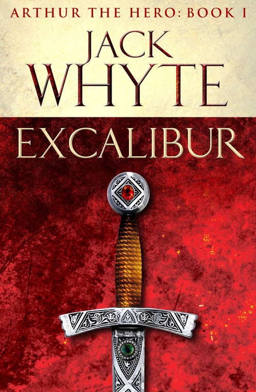 Book cover of Excalibur: Legends of Camelot 1 (Arthur the Hero – Book I)