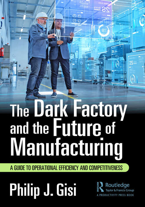 Book cover of The Dark Factory and the Future of Manufacturing: A Guide to Operational Efficiency and Competitiveness