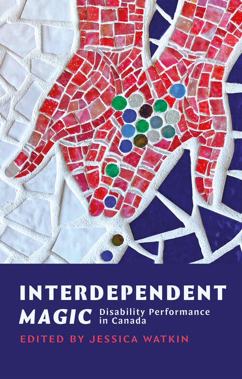 Book cover of Interdependent Magic: Disability Performance in Canada
