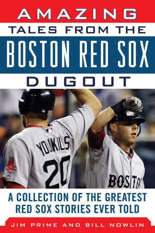 Book cover of Amazing Tales from the Boston Red Sox Dugout: A Collection of the Greatest Red Sox Stories Ever Told (Tales from the Team)