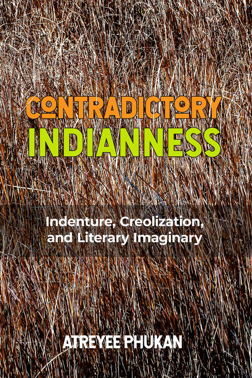 Book cover of Contradictory Indianness: Indenture, Creolization, and Literary Imaginary (Critical Caribbean Studies)
