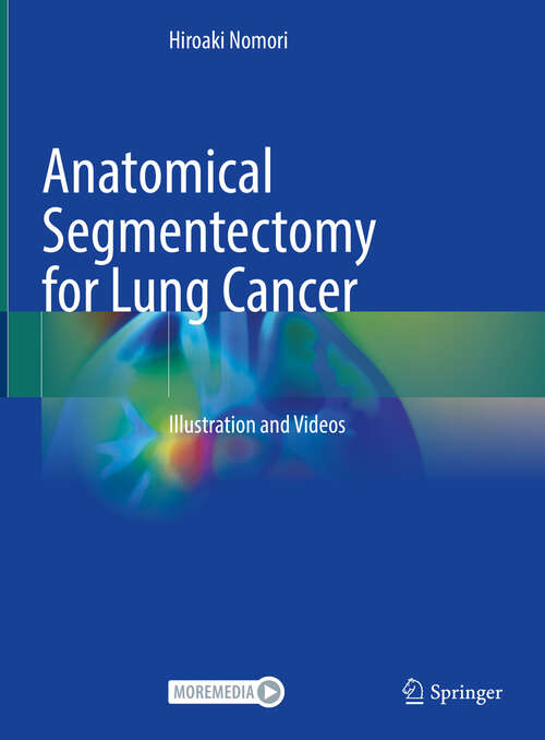 Book cover of Anatomical Segmentectomy for Lung Cancer: Illustration and Videos (2024)