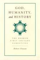 Book cover of God, Humanity and History: The Hebrew First Crusade Narratives