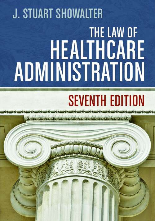 Book cover of The Law of Healthcare Administration (Seventh Edition)