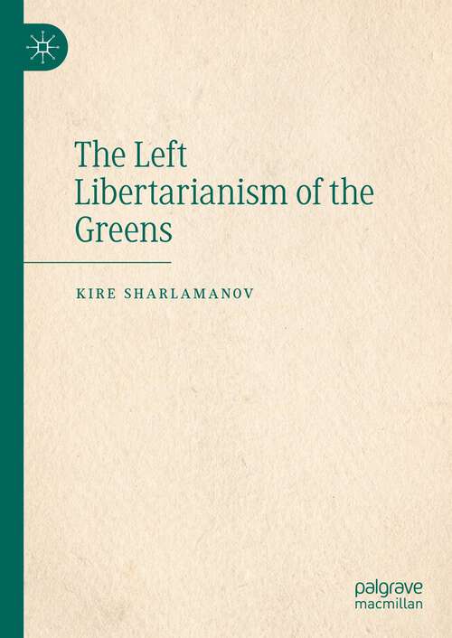 Book cover of The Left Libertarianism of the Greens (1st ed. 2023)