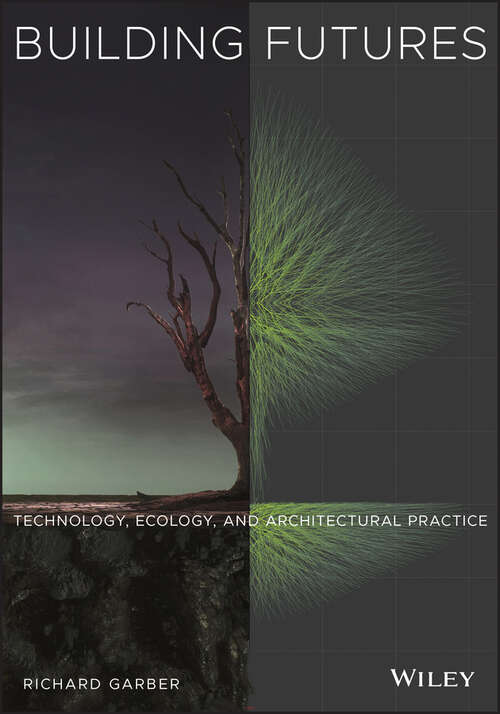 Book cover of Building Futures: Technology, Ecology, and Architectural Practice