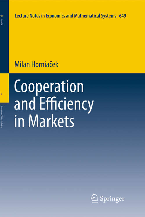 Book cover of Cooperation and Efficiency in Markets (Lecture Notes in Economics and Mathematical Systems #649)