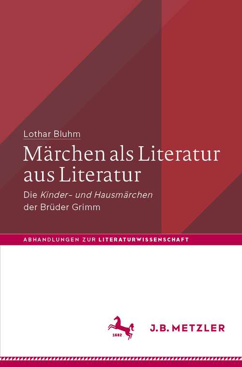 Book cover of Märchen als Literatur aus Literatur: Die „Kinder- und Hausmärchen“ der Brüder Grimm (1. Aufl. 2022) (Abhandlungen zur Literaturwissenschaft)