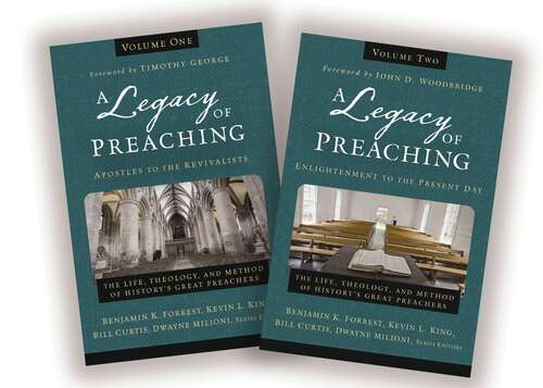 Book cover of A Legacy of Preaching: The Life, Theology, and Method of History’s Great Preachers