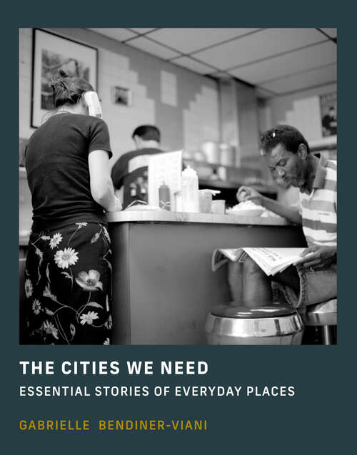 Book cover of The Cities We Need: Essential Stories of Everyday Places