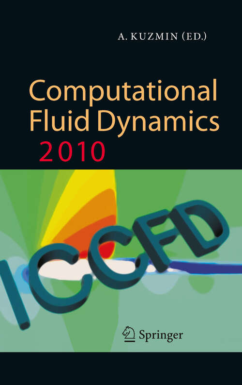 Book cover of Computational Fluid Dynamics 2010: Proceedings of the Sixth International Conference on Computational Fluid Dynamics, ICCFD6, St Petersburg, Russia, on July 12-16, 2010
