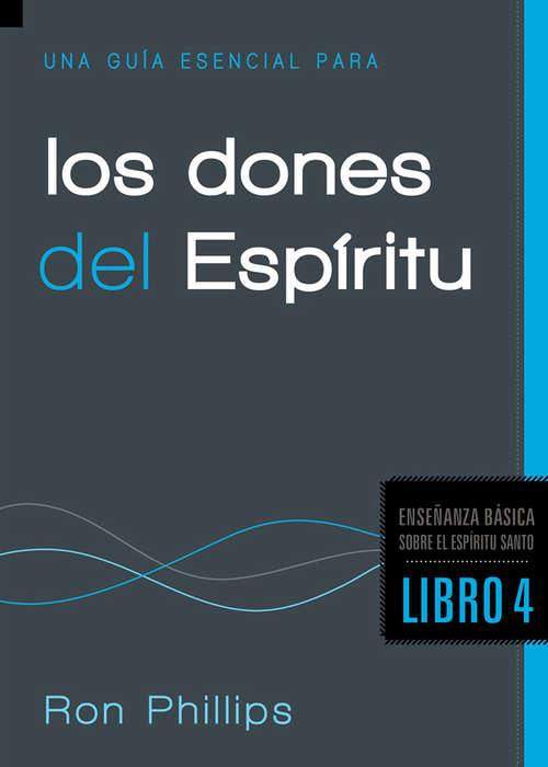 Book cover of Una Guía Esencial Para los Dones del Espíritu: Fundamentos sobre el Espíritu Santo, Libro Cuatro