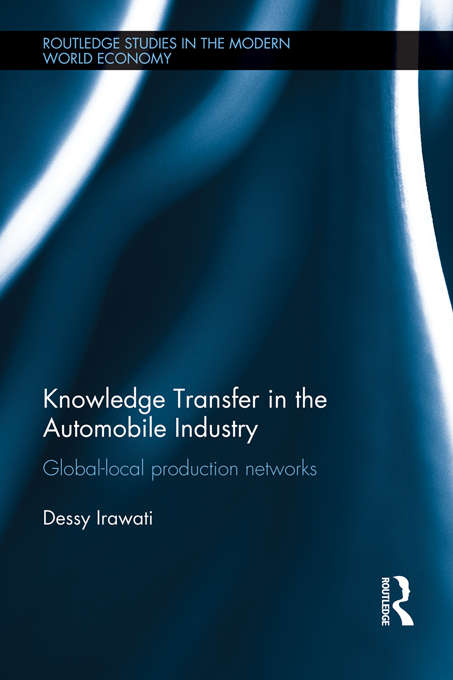 Book cover of Knowledge Transfer in the Automobile Industry: Global-Local Production Networks (Routledge Studies in the Modern World Economy)