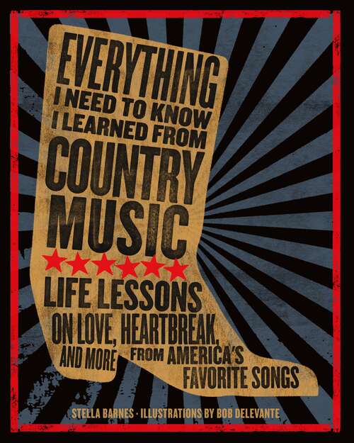 Book cover of Everything I Need To Know I Learned From Country Music: Life Lessons on Love, Heartbreak, and More from America's Favorite Songs