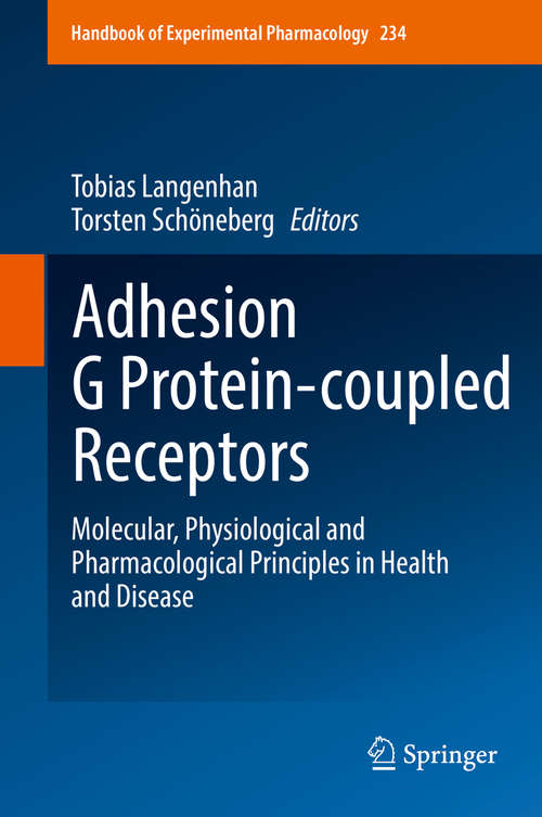 Book cover of Adhesion G Protein-coupled Receptors: Molecular, Physiological and Pharmacological Principles in Health and Disease (Handbook of Experimental Pharmacology #234)