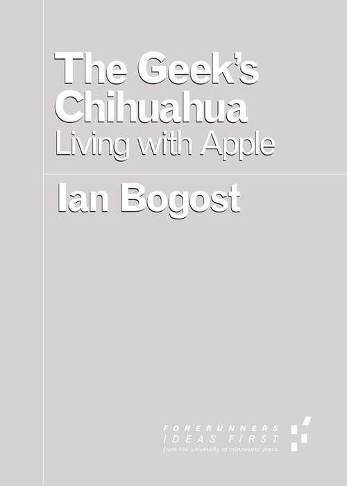 Book cover of The Geek's Chihuahua: Living with Apple (Forerunners: Ideas First)