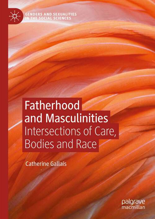 Book cover of Fatherhood and Masculinities: Intersections of Care, Bodies and Race (1st ed. 2023) (Genders and Sexualities in the Social Sciences)