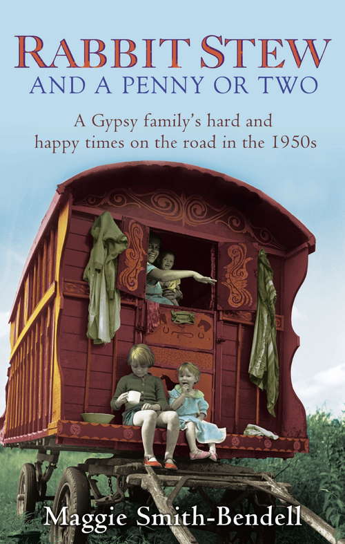 Book cover of Rabbit Stew And A Penny Or Two: A Gypsy Family's Hard and Happy Times on the Road in the 1950s