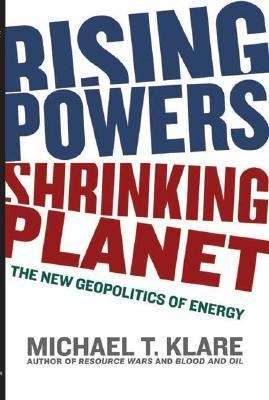 Book cover of Rising Powers, Shrinking Planet: The New Geopolitics of Energy