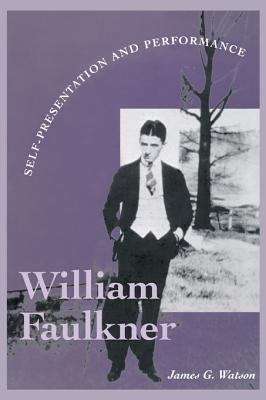 Book cover of William Faulkner: Self-Presentation and Performance