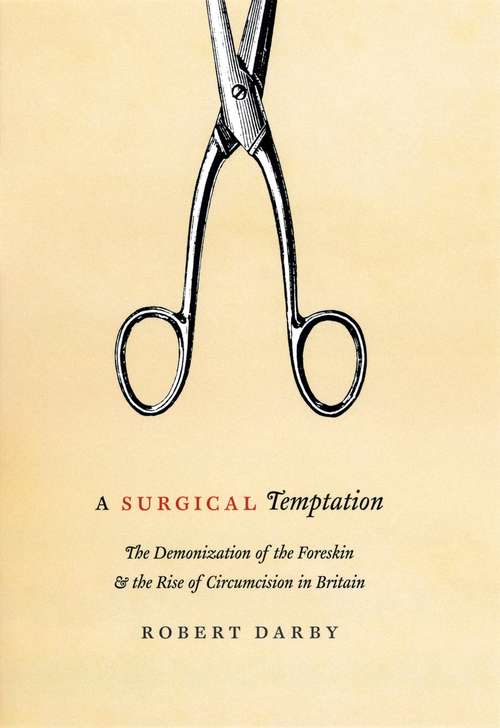 Book cover of A Surgical Temptation: The Demonization of the Foreskin & the Rise of Circumcision in Britain