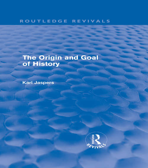Book cover of The Origin and Goal of History (Routledge Revivals)