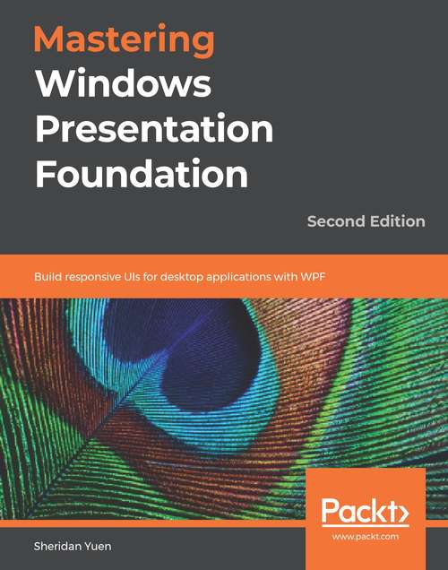 Book cover of Mastering Windows Presentation Foundation: Build responsive UIs for desktop applications with WPF, 2nd Edition