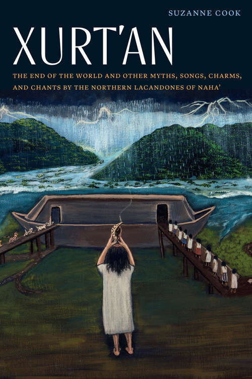 Book cover of Xurt'an: The End of the World and Other Myths, Songs, Charms, and Chants by the Northern Lacandones of Naha' (Native Literatures of the Americas and Indigenous World Literatures)