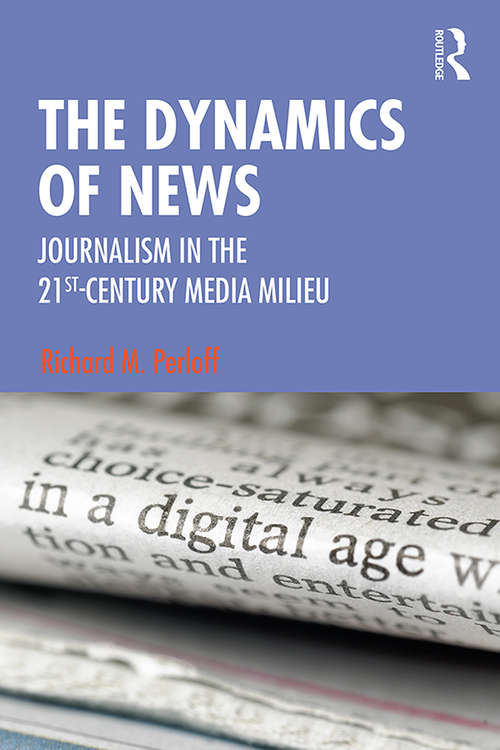 Book cover of The Dynamics of News: Journalism in the 21st Century Media Milieu