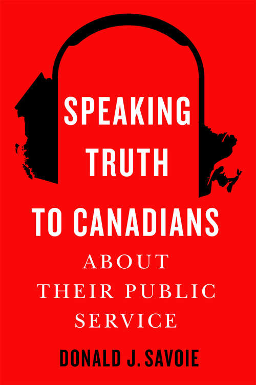 Book cover of Speaking Truth to Canadians about Their Public Service