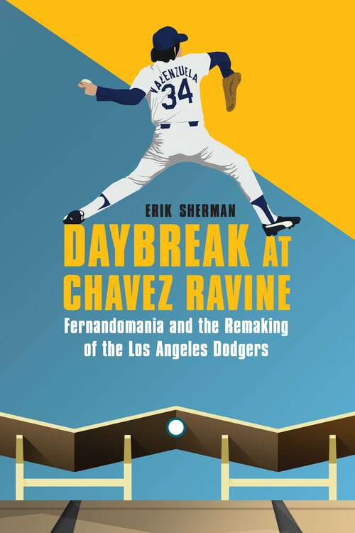 Book cover of Daybreak at Chavez Ravine: Fernandomania and the Remaking of the Los Angeles Dodgers